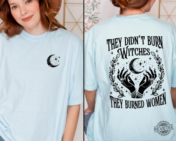 They Didnt Burn Witches They Burned Women Shirt They Didnt Burn Witches Shirt Hoodie Sweatshirt revetee 4