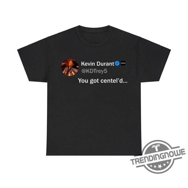 Kevin Durant You Got Centeld Shirt trendingnowe 2