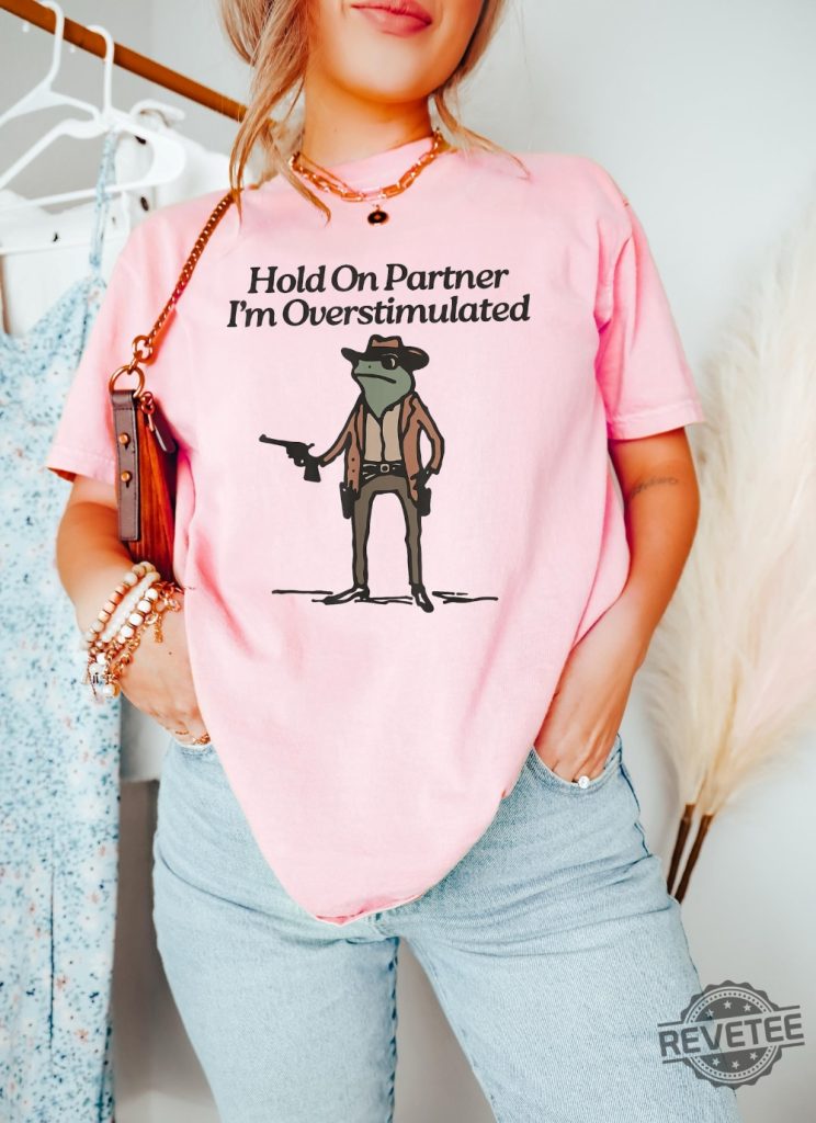 Hold On Im Overstimulated Shirt Western Frog Shirt Cute Animal Shirt Funny Frog Shirt Hoodie Sweatshirt revetee 1