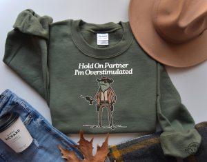 Hold On Im Overstimulated Shirt Western Frog Shirt Cute Animal Shirt Funny Frog Shirt Hoodie Sweatshirt revetee 5