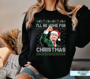 Ill Be Home For Christmas Funny Trump 2024 Ugly Christmas Sweatshirt Christmas Trump Shirt revetee 4