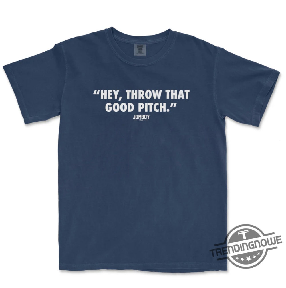 Throw That Good Pitch Shirt