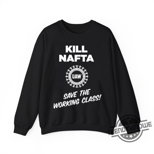 Kill Nafta Uaw Save The Working Class Shirt trendingnowe 1