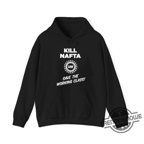 Kill Nafta Uaw Save The Working Class Shirt trendingnowe 3