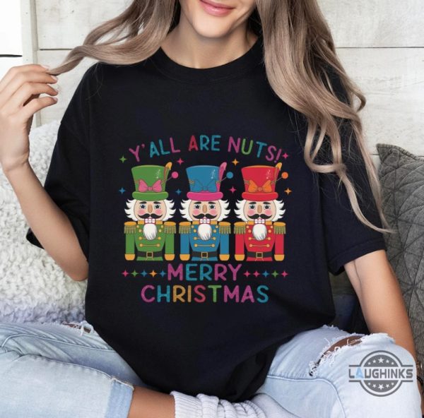 yall are nuts merry christmas graphic tee shirt glitter nutcracker friends xmas gift laughinks 4