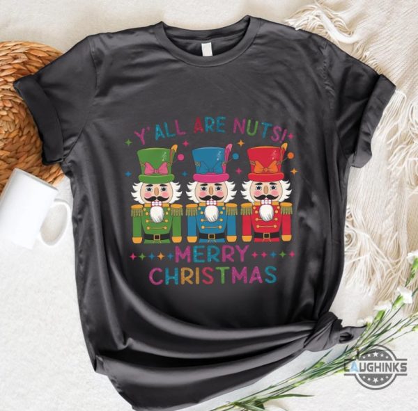 yall are nuts merry christmas graphic tee shirt glitter nutcracker friends xmas gift laughinks 5