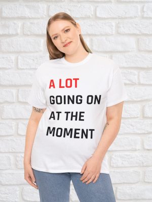 Taylor Swift A Lot Going On At The Moment Tee Shirt For Women T Shirt For Men Black And White Sweatshirt For Women Gift For Mom Graphic Tshirts Hoodie revetee 3