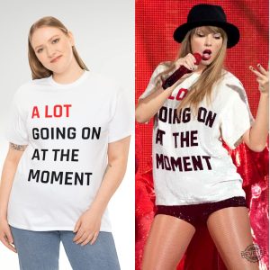 Taylor Swift A Lot Going On At The Moment Tee Shirt For Women T Shirt For Men Black And White Sweatshirt For Women Gift For Mom Graphic Tshirts Hoodie revetee 4