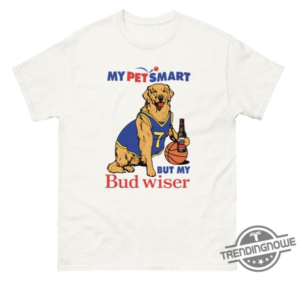 My Pet Smart But My Bud Wiser Shirt trendingnowe 1