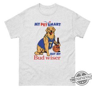 My Pet Smart But My Bud Wiser Shirt trendingnowe 2