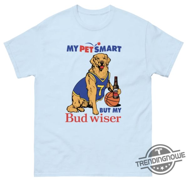 My Pet Smart But My Bud Wiser Shirt trendingnowe 3