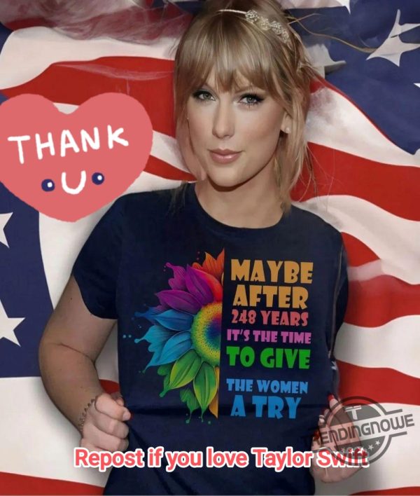 Maybe After 248 Years Its Time To Give Women A Try Shirt Empowering Feminist Tee trendingnowe 1