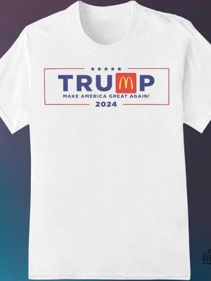 Trump Mcdonald Shirt Trump Mcdonalds 2024 Election Shirt For Trump Supporter Make America Great Again Hoodie Sweatshirt Shirt revetee 2