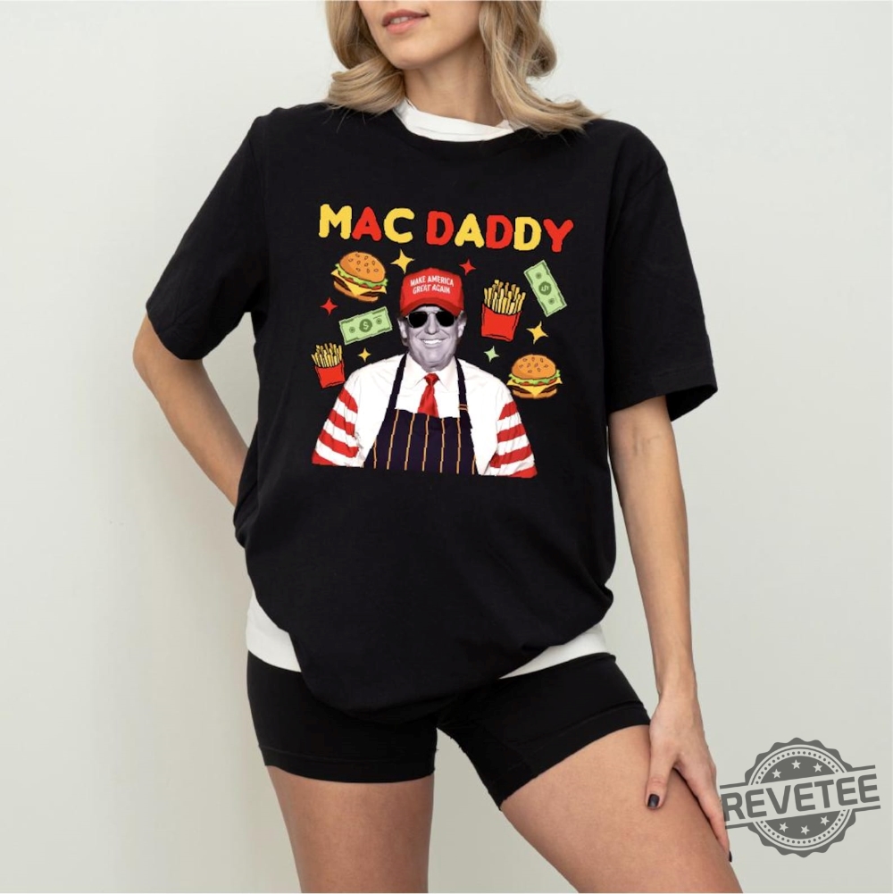 Trump Mac Daddy Shirt Make America Great Again Shirt Trump Fries Shirt Trump Support Team Tee Anti Kamala Sweatshirt Trump Maga T Shirt