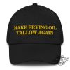 Make Frying Oil Tallow Again Hat Cap For Food Lovers trendingnowe 1