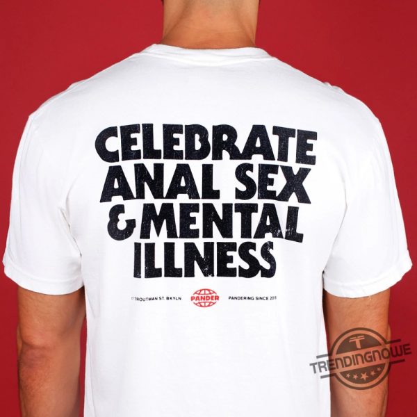 Celebrate Anal Sex And Mental Illness Shirt Controversial Statement Apparel trendingnowe 3