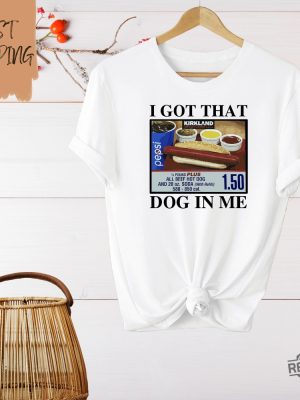 I Got That Dog In Me T Shirt Keep 150 Dank Meme Shirt Costco Hot Dog Combo Shirt I Got That Dog In Me Costco Shirt I Got That Dog In Me Shirt revetee 6