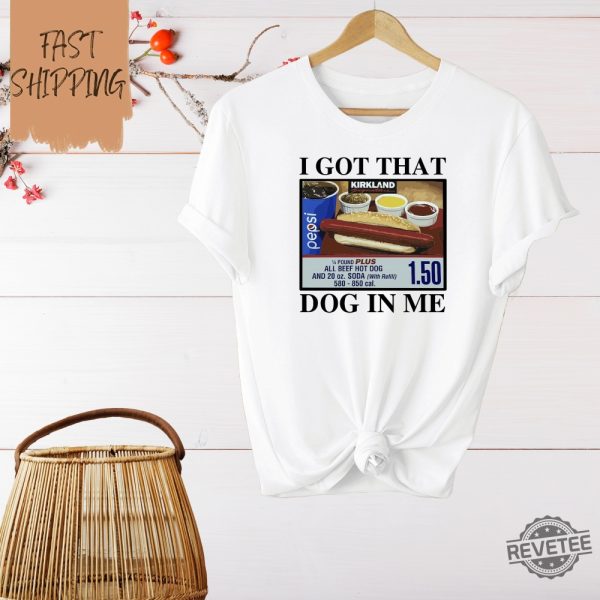 I Got That Dog In Me T Shirt Keep 150 Dank Meme Shirt Costco Hot Dog Combo Shirt I Got That Dog In Me Costco Shirt I Got That Dog In Me Shirt revetee 6