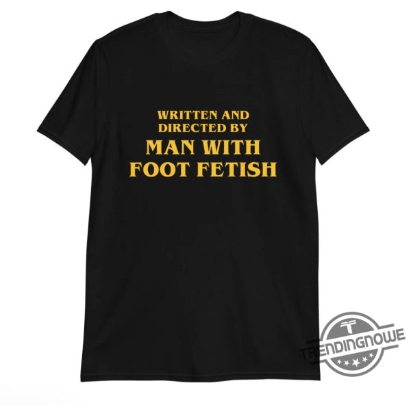 Written And Directed By Man With Foot Fetish T Shirt Quirky Graphic Tee trendingnowe 1