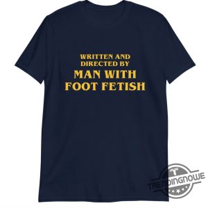 Written And Directed By Man With Foot Fetish T Shirt Quirky Graphic Tee trendingnowe 2