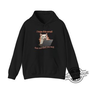 I Hope This Email Does Not Find You Well Cat T Shirt Sarcastic And Funny Tee For Cat Lovers trendingnowe 3