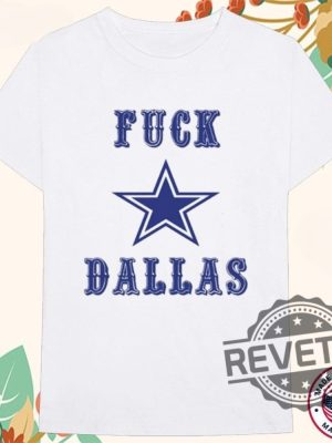 Fuck Dallas Cowboys Star Shirt Fuck Dallas Shirt Hoodie Sweatshirt Unique revetee 2