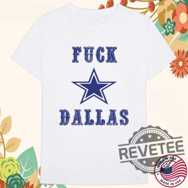 Fuck Dallas Cowboys Star Shirt Fuck Dallas Shirt Hoodie Sweatshirt Unique revetee 2