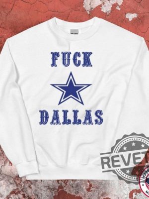 Fuck Dallas Cowboys Star Shirt Fuck Dallas Shirt Hoodie Sweatshirt Unique revetee 4