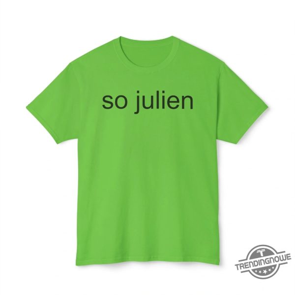 So Julien Shirt Unique Graphic Tee With A Stylish Twist trendingnowe 1