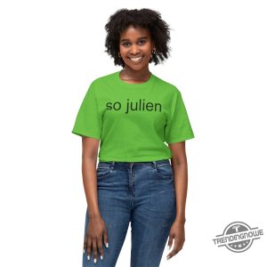 So Julien Shirt Unique Graphic Tee With A Stylish Twist trendingnowe 2