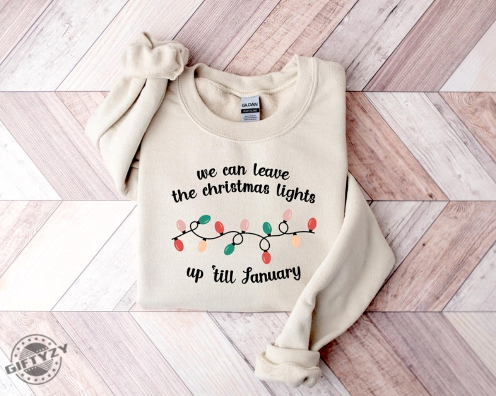 We Can Leave The Christmas Lights Up Til January Shirt Christmas Lights Tshirt Christmas Gift Christmas Hoodie Taylor Sweatshirt Swiftie Gift