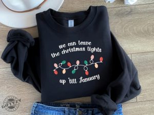 We Can Leave The Christmas Lights Up Til January Shirt Christmas Lights Tshirt Christmas Gift Christmas Hoodie Taylor Sweatshirt Swiftie Gift giftyzy 3