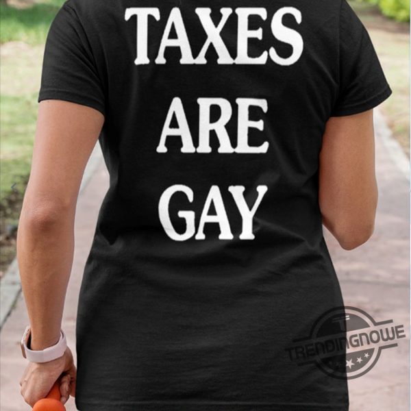 Taxes Are Gay Shirt Edgy And Humorous Graphic Tee trendingnowe 2