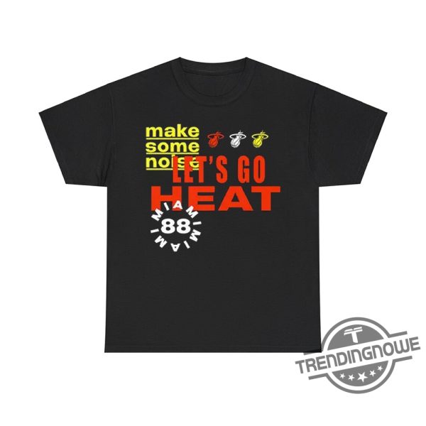 Lets Go Heat Make Some Noise Shirt Show Your Miami Heat Spirit trendingnowe 2