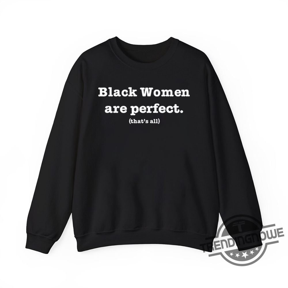 Black Women Are Perfect Thats All Shirt  Celebrate Black Women With Pride