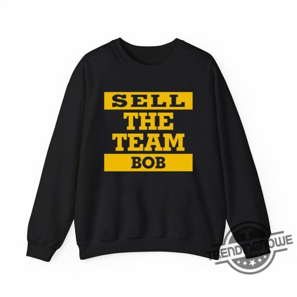 Sell The Team Bob Pirates Shirt Strong Message Tee For Pittsburgh Fans trendingnowe 1