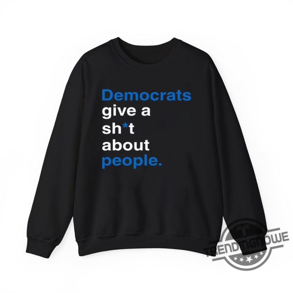 Democrats Give A Shit About People Shirt Political Statement Apparel trendingnowe 3