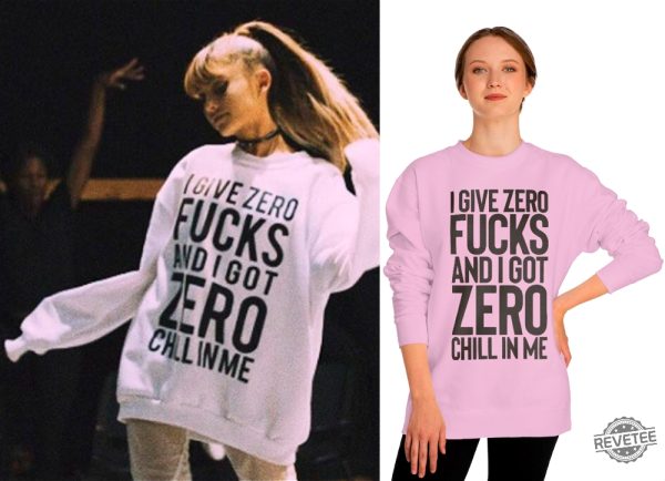 I Give Zero Fucks And I Got Zero Chill In Me Sweatshirt Ariana Grande Slogan Pink Sweater Ariana Grande Shirt Sweatshirt Hoodie revetee 1