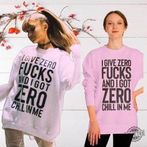 I Give Zero Fucks And I Got Zero Chill In Me Sweatshirt Ariana Grande Slogan Pink Sweater Ariana Grande Shirt Sweatshirt Hoodie revetee 2