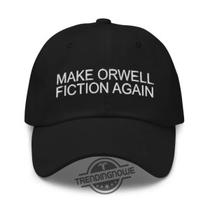 Make Orwell Fiction Again Hat Bold Political Statement Hat For Free Thinkers trendingnowe 2