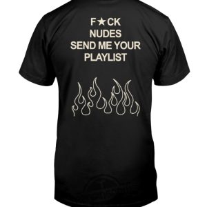 Fuck Nudes Send Me Your Playlist Shirt Fun Statement Tee For Music Lovers trendingnowe 4