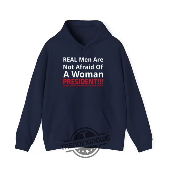 Real Men Are Not Afraid Of A Woman President Shirt Empowering Political Statement Tee trendingnowe 3