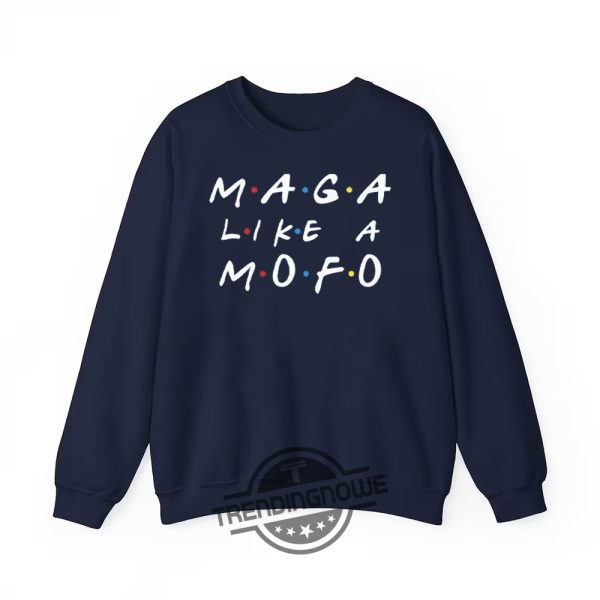 Friends Maga Like Mofo Shirt Bold Political Tee With A Pop Culture Twist trendingnowe 1