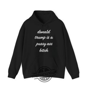 Donald Trump Is A Pussy Ass Bitch Shirt Controversial Political Statement Tee trendingnowe 3