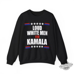 Loud White Men For Kamala Shirt Bold Political Statement Tee trendingnowe 2