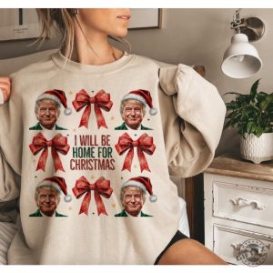 Trump Ill Be Home For Christmas Shirt Humorous Trump Christmas Tshirt Christmas Hoodie Funny Christmas Sweatshirt giftyzy 2