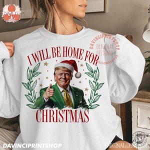 Trump Ill Be Home For Christmas Sweatshirt Humorous Trump Christmas Tshirt Christmas Hoodie Holiday Shirt giftyzy 2