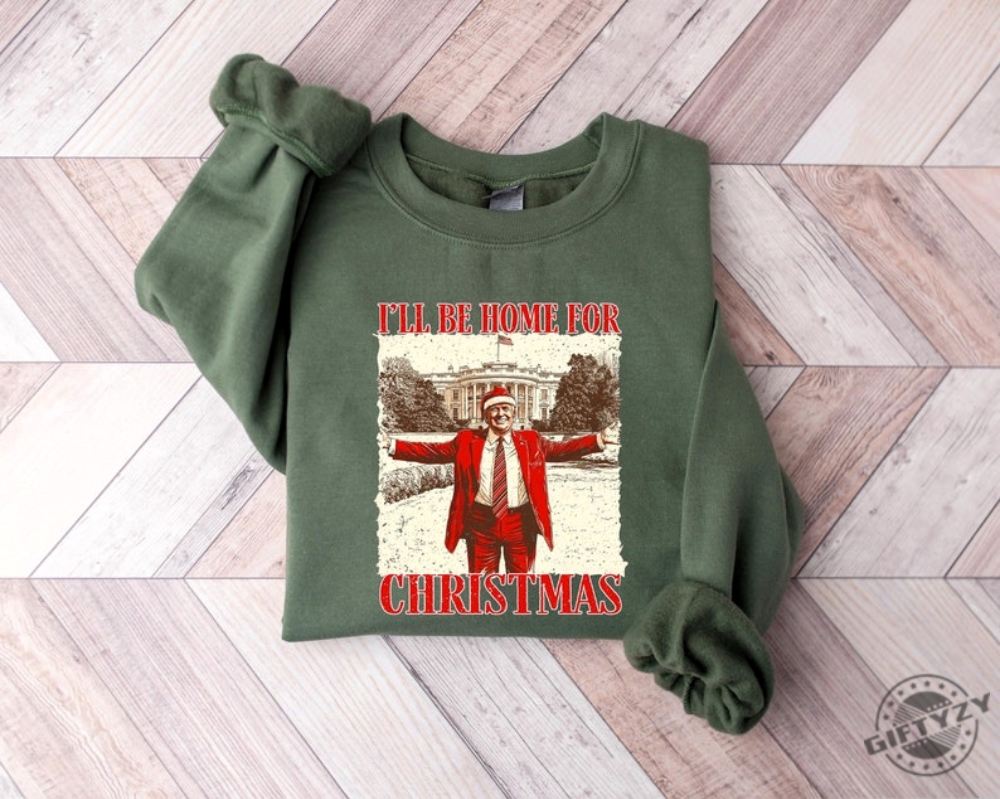 Trump Ill Be Home For Christmas Shirt Humorous Trump Christmas Tshirt Christmas Republican Sweater Christmas Santa Trump Shirt