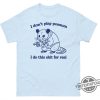 I Dont Play Possum I Do This Shit For Real Shirt Edgy And Bold Graphic Tee trendingnowe 1