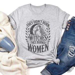 They Didnt Burn Witches They Burned Women Feminist Witch Sweatshirt Bury The Patriarchy They Didnt Burn Witches Shirt Hoodie Sweatshirt revetee 2